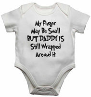 My Finger May Be Small But Daddy is Still Wrapped Around it - Baby Vests Bodysuits for Boys, Girls