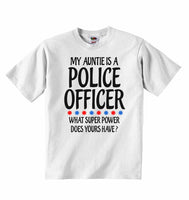 My Auntie Is A Police  Officer What Super Power Does Yours Have? - Baby T-shirts