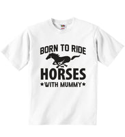 Born To Ride Horses With Mummy - Baby T-shirts