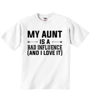 My Aunt Is A Bad Influence and I Love It - Baby T-shirts