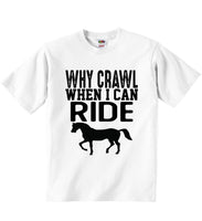 Why Crawl When I Can Ride Horses - Baby T-shirts