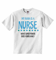 My Nana Is A Nurse What Super Power Does Yours Have? - Baby T-shirts
