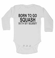 Born to Go Squash with My Mummy - Long Sleeve Baby Vests for Boys & Girls