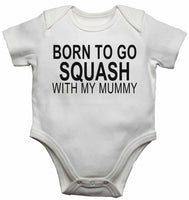 Born to Go Squash with My Mummy - Baby Vests Bodysuits for Boys, Girls