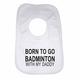 Born to Go Badminton with My Daddy Boys Girls Baby Bibs
