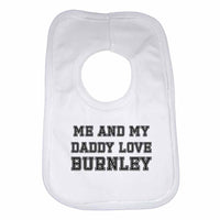 Me and My Daddy Love Burnley, for Football, Soccer Fans Unisex Baby Bibs