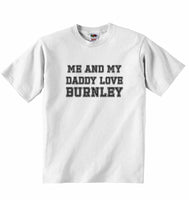 Me and My Daddy Love Burnley, for Football, Soccer Fans - Baby T-shirt