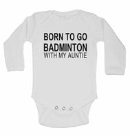 Born to Go Badminton with My Auntie - Long Sleeve Baby Vests for Boys & Girls
