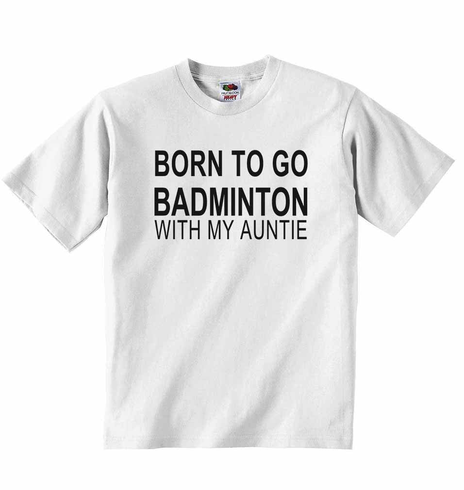 Born to Go Badminton with My Auntie - Baby T-shirt