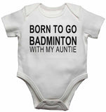 Born to Go Badminton with My Auntie - Baby Vests Bodysuits for Boys, Girls