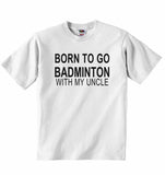Born to Go Badminton with My Uncle - Baby T-shirt
