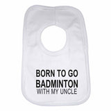 Born to Go Badminton with My Uncle Boys Girls Baby Bibs