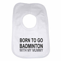 Born to Go Badminton with My Mummy Boys Girls Baby Bibs