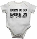 Born to Go Badminton with My Mummy - Baby Vests Bodysuits for Boys, Girls