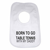 Born to Go Table Tennis with My Daddy Boys Girls Baby Bibs