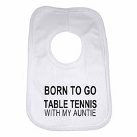 Born to Go Table Tennis with My Auntie Boys Girls Baby Bibs