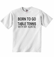 Born to Go Table Tennis with My Auntie - Baby T-shirt