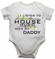 I Listen to House Music With My Daddy - Baby Vests Bodysuits for Boys, Girls
