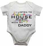 I Listen to House Music With My Daddy - Baby Vests Bodysuits for Boys, Girls
