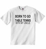 Born to Go Table Tennis with My Uncle - Baby T-shirt