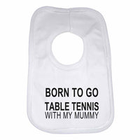 Born to Go Table Tennis with My Mummy Boys Girls Baby Bibs