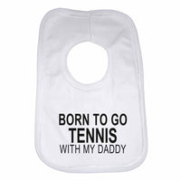 Born to Go Tennis with My Daddy Boys Girls Baby Bibs
