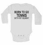 Born to Go Tennis with My Mummy - Long Sleeve Baby Vests for Boys & Girls