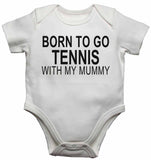 Born to Go Tennis with My Mummy - Baby Vests Bodysuits for Boys, Girls