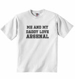 Me and My Daddy Love Arsenal,for Football, Soccer Fans - Baby T-shirt