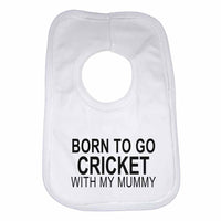 Born to Go Cricket with My Mummy Boys Girls Baby Bibs