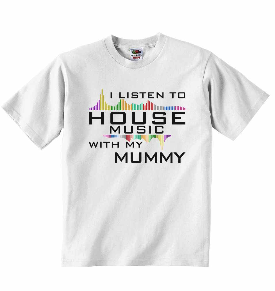 I Listen to House Music With My Mummy - Baby T-shirt