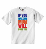 If You Wake Me Mum Wil Hurt You - Baby T-shirt