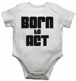 Born to Act - Baby Vests Bodysuits for Boys, Girls