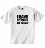 I have Nothing to Wear - Baby T-shirt