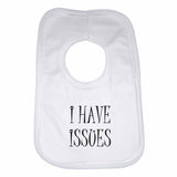 I Have Issues Boys Girls Baby Bibs