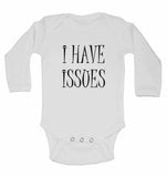 I Have Issues - Long Sleeve Baby Vests for Boys & Girls