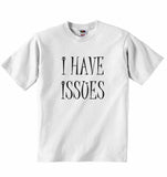 I Have Issues - Baby T-shirt