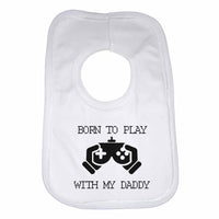 Born to Play with My Daddy Boys Girls Baby Bibs