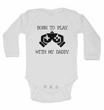 Born to Play with My Daddy - Long Sleeve Baby Vests for Boys & Girls