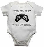 Born to Play with My Daddy - Baby Vests Bodysuits for Boys, Girls