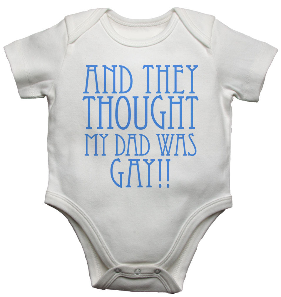 And They Thought my Dad was Gay Baby Vests Bodysuits