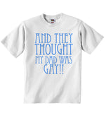 And They Thought my Dad was Gay - Baby T-shirt