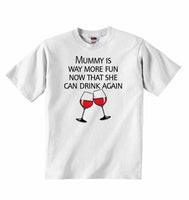 Mummy is Way More Fun Now That She Can Drink Again - Baby T-shirt