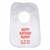 Happy Birthday Mummy im The Best Present Ever Boys Girls Baby Bibs