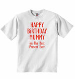 Happy Birthday Mummy im The Best Present Ever - Baby T-shirt