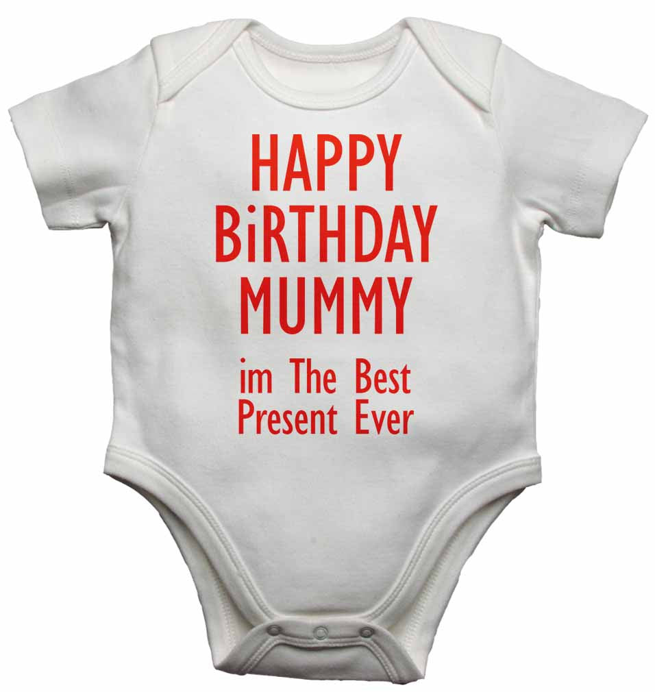 Happy Birthday Mummy im The Best Present Ever - Baby Vests Bodysuits for Boys, Girls