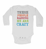 These People Raising Me are Crazy - Long Sleeve Baby Vests