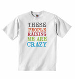 These People Raising Me are Crazy - Baby T-shirt