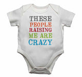 These People Raising Me are Crazy - Baby Vests Bodysuits for Boys, Girls