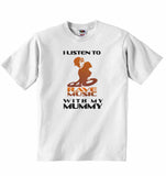 I Listen to Rave Music With My Mummy - Baby T-shirt